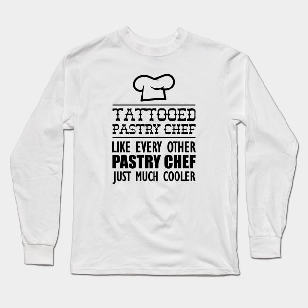 Tattooed Chef like every other pastry chef just much cooler Long Sleeve T-Shirt by KC Happy Shop